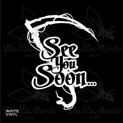 See You Soon Grim Reaper Scythe Vinyl Decal Sticker Vinyl Car Decal Laptop Sticker Water Bottle Sticker Goth Sticker Die Cut Sticker